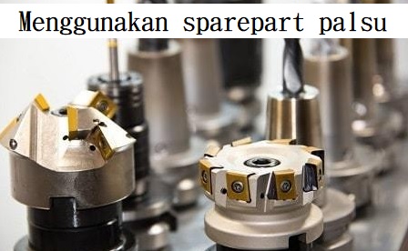 Menggunakan sparepart palsu