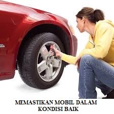 Memastikan Mobil Dalam Kondisi Baik