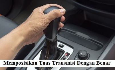 Memposisikan Tuas Transmisi Dengan Benar