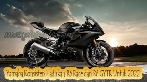 Yamaha Konsisten Hadirkan R6 Race dan R6 GYTR Untuk 2022